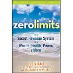 ZERO LIMITS: THE SECRET HAWAIIAN SYSTEM FOR WEALTH, HEALTH, PEACE, AND MORE