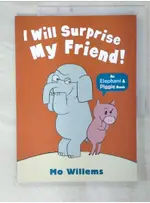 I WILL SURPRISE MY FRIEND_MO WILLEMS【T3／少年童書_EZZ】書寶二手書