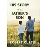 HIS STORY OF HIS FATHER’S SON