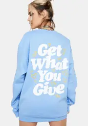 [Petals and Peacocks] Get What You Give Sweatshirt