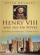 Henry VIII and His Six Wives ― A Guide to Historic Tudor Sites
