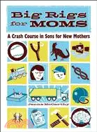 在飛比找三民網路書店優惠-Big Rigs for Moms: A Crash Cou