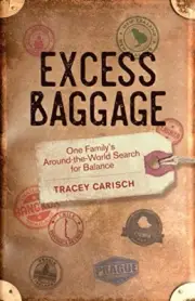 EXCESS BAGGAGE: ONE FAMILY'S AROUND-THE-WORLD SEARCH FOR By Tracey Carisch *NEW*