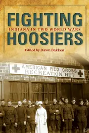 Fighting Hoosiers: Indiana in Two World Wars - Dawn Bakken