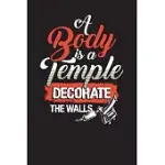 A BODY IS A TEMPLE DECORATE THE WALLS: TATTOO ARTISTS IDEA JOURNAL AND PLANNER
