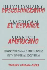 在飛比找博客來優惠-Decolonizing American Spanish: