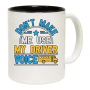 Dont Make Me Use My Bus Driver Voice Mug Cup