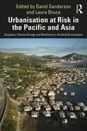 Urbanisation at Risk in the Pacific and Asia: Disasters, Climate Change and Resi