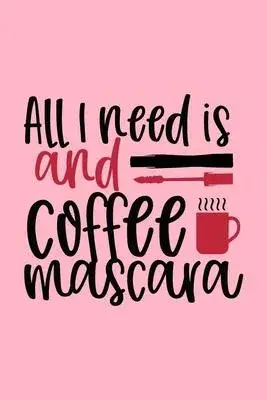 All I Need Is Coffee And Mascara Design: Makeup Chart Practice Paper, Perfect Makeup Artist Face Charts Or Blank Makeup Artist Handbook.