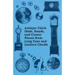 ANTIQUE CLOCK DIALS, HANDS, AND CORNER PIECES FROM LONG CASE AND LANTERN CLOCKS