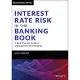 Interest Rate Risk in the Banking Book: A Best Practice Guide to Management and Hedging