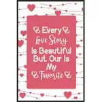 EVERY LOVE STORY IS BEAUTIFUL BUT OUR IS MY FAVORITE: EVERY LOVE STORY IS BEAUTIFUL BUT OUR IS MY FAVORITE NOTEBOOK-COUPLES NOTEBOOK-COUPLES NOTEBOOK