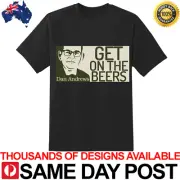 Dan Andrews Get On The Beers 3 Premium Black Shirt 100% Cotton TShirt Funny Aus