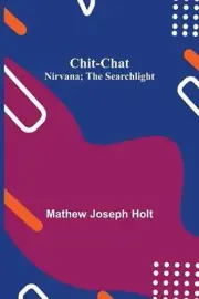 Chit-Chat; Nirvana; The Searchlight by Mathew Joseph Holt (English) Paperback Bo