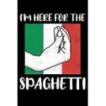 I’’M HERE FOR THE SPAGHETTI: AND PASTA ITALIAN GIFT LINED NOTEBOOK JOURNAL DIARY 6X9