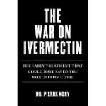 WAR ON IVERMECTIN: THE EARLY TREATMENT THAT COULD HAVE SAVED THE WORLD FROM COVID