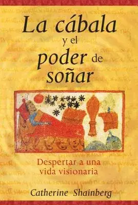 La cabala y el poder de sonar/ Kabbalah and the Power of Dreaming: Despertar a una vida visionaria/ Awakening the Visionary Life