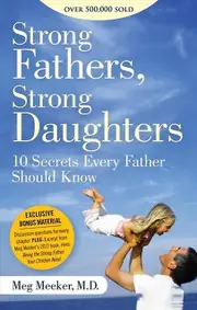 Strong Fathers Strong Daughters 10 Secrets Every Father Should Know by Meg Meeker Paperback Book