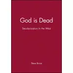 GOD IS DEAD: SECULARIZATION IN THE WEST