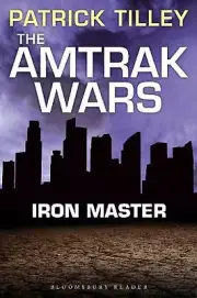 The Amtrak Wars: Iron Master: The Talisman Prophecies Part 3 by Patrick Tilley (