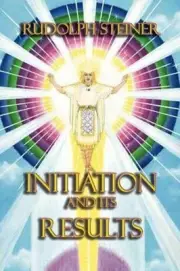 INITIATION AND ITS RESULTS By Rudolf Steiner **BRAND NEW**