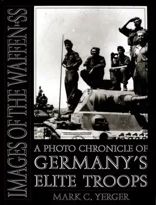 Images of the Waffen-SS: A Photo Chronicle of Germany’s Elite Troops