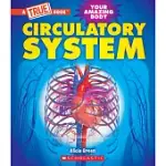 CIRCULATORY SYSTEM (A TRUE BOOK: YOUR AMAZING BODY)