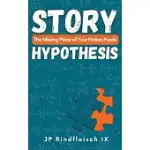 STORY HYPOTHESIS: THE MISSING PIECE OF YOUR FICTION PUZZLE