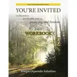 YOU’RE INVITED: TO DISCOVER A PREDICTABLE PATH TO PEACE, JOY, AND FREEDOM WORKBOOK