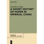 A SHORT HISTORY OF PAPER IN IMPERIAL CHINA