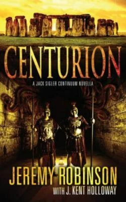 Jack Sigler Continuum Novella Ser.: Centurion by J. Kent Holloway and Jeremy...
