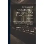 FORMS OF PROCEDURE IN THE COURTS OF PENNSYLVANIA: A COMPLETE AND RELIABLE COLLECTION OF FORMS OF PROCEDURE IN THE COURTS OF QUARTER SESSIONS, ORPHANS’