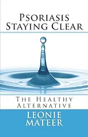 Psoriasis - Staying Clear: The Healthy Alternative: 2