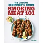 SMOKING MEAT 101: THE ULTIMATE BEGINNER’S GUIDE
