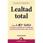 LEALTAD TOTAL / MONSTER LOYALTY: COMO LADY GAGA CONVIERTE A SEGUIDORES EN FANATICOS, Y QUE LECCIONES PUEDES SACAR DE ELLO / HOW