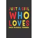 JUST A GIRL WHO LOVES JACK RUSSELL TERRIER: A NICE GIFT IDEA FOR JACK RUSSELL TERRIER LOVERS GIRL WOMEN LINED JOURNAL NOTEBOOK 6X9 120 PAGES