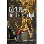 DON’T PLAY IN THE SANDPIT