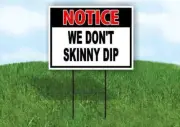 NOTICE WE DON'T SKINNY DIP RED BLACK 18inx24in Yard Road Sign w/ Stand