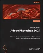Mastering Adobe Photoshop 2024: Discover the smart way to polish your digital im
