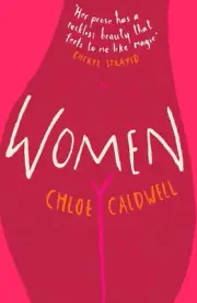 Women by Chloe Caldwell (English) Paperback Book
