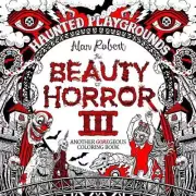 The Beauty of Horror 3: Haunted Playgrounds Coloring Book