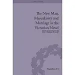 THE NEW MAN, MASCULINITY AND MARRIAGE IN THE VICTORIAN NOVEL
