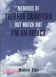 Memoirs of Theresa Crawford but Watch Out I'm an Addict