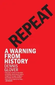 Repeat: A Warning from History by Dennis Glover Paperback Book