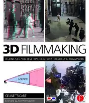3D Filmmaking: Techniques and Best Practices for Stereoscopic Filmmakers by Celi