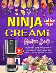 Ninja Creami Recipe Book: Over 160 Super Easy & Flavorful Guides for Homemade Frozen Treats｜Ice Cream, Sorbet, Milkshake, Gelato, Smoothie Bowl and Mix-in Tips｜Inc. Nutritional Information.