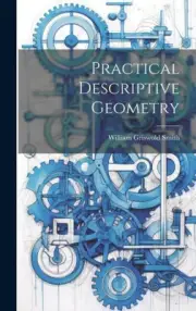 Practical Descriptive Geometry by Smith, William Griswold