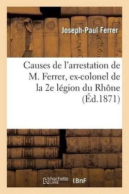 Causes de l'Arrestation de M. Ferrer, Ex-Colonel de la 2e Lgion Du Rhne by Josep
