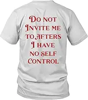 [Generic] Printed On Back Do Not Invite Me to Afters I Have No Self Control Unisex Shirt for Men Women Gift