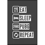 EAT SLEEP PUBG REPEAT: GAMER FAN EAT SLEEP PUBG REPEAT NOTEBOOK CUSTOM MADE BOOK FOR GAMERS